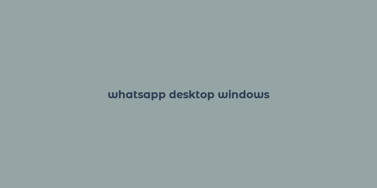 whatsapp desktop windows