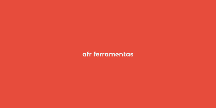 afr ferramentas