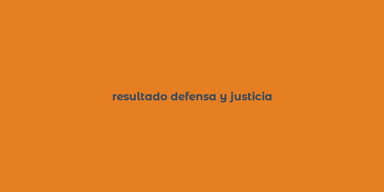 resultado defensa y justicia