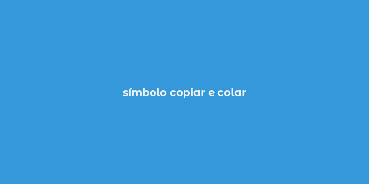 símbolo copiar e colar