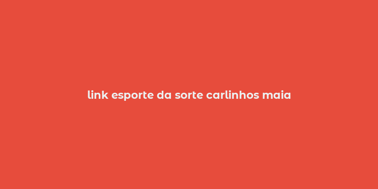 link esporte da sorte carlinhos maia