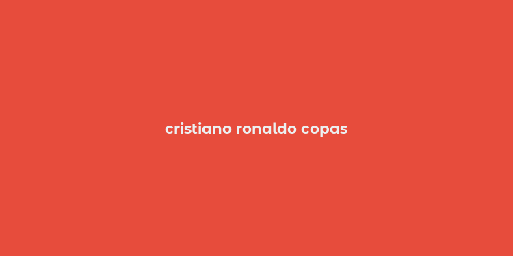 cristiano ronaldo copas