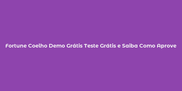 Fortune Coelho Demo Grátis Teste Grátis e Saiba Como Aproveitar