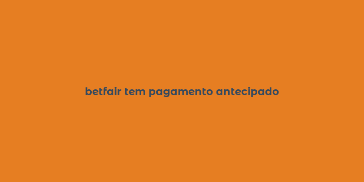 betfair tem pagamento antecipado