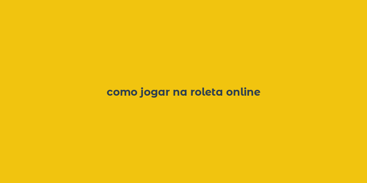 como jogar na roleta online