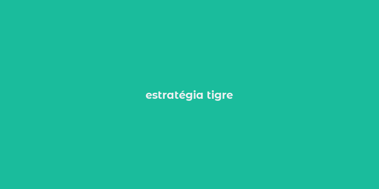 estratégia tigre