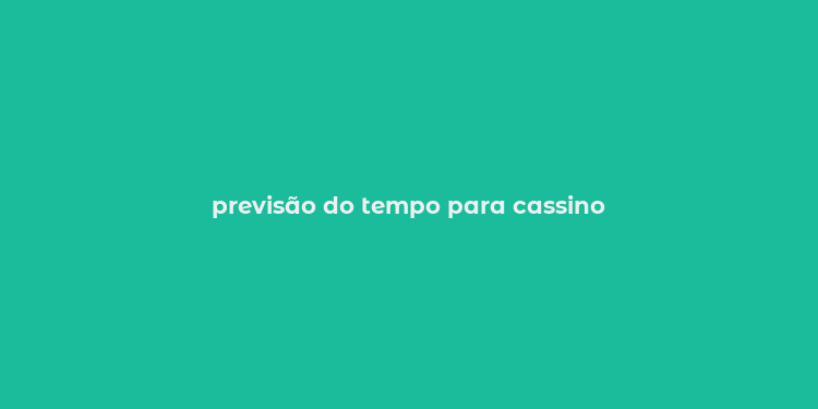 previsão do tempo para cassino