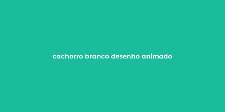 cachorro branco desenho animado