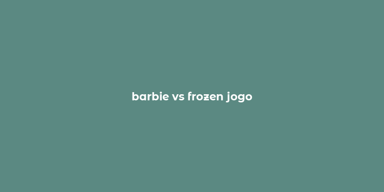 barbie vs frozen jogo