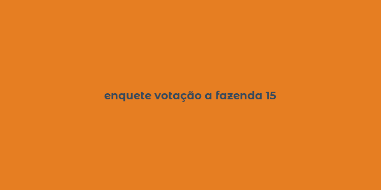 enquete votação a fazenda 15