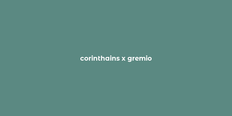 corinthains x gremio