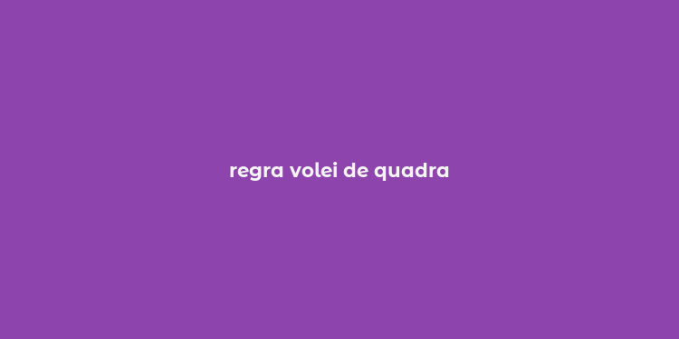 regra volei de quadra