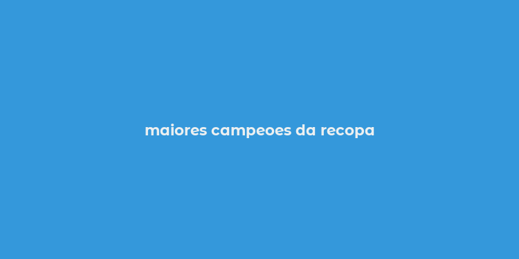 maiores campeoes da recopa