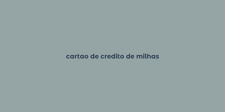 cartao de credito de milhas