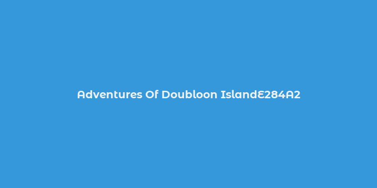 Adventures Of Doubloon IslandE284A2