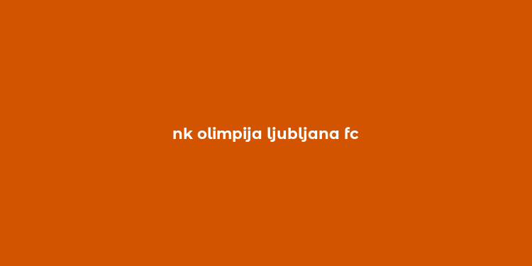 nk olimpija ljubljana fc