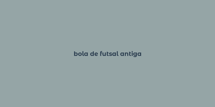 bola de futsal antiga