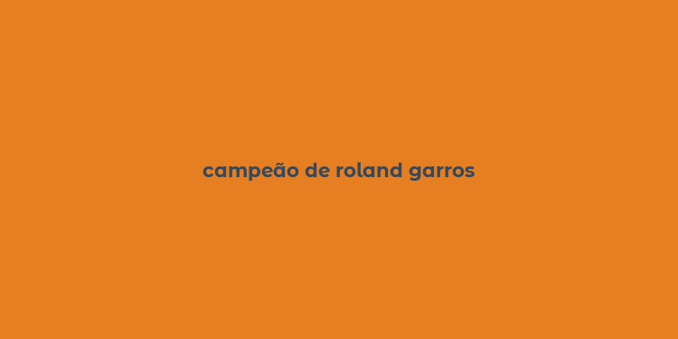 campeão de roland garros