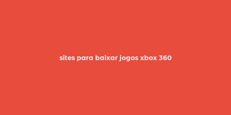 sites para baixar jogos xbox 360