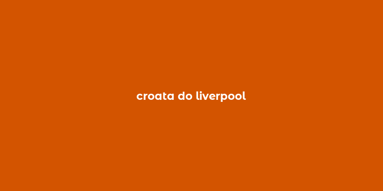 croata do liverpool