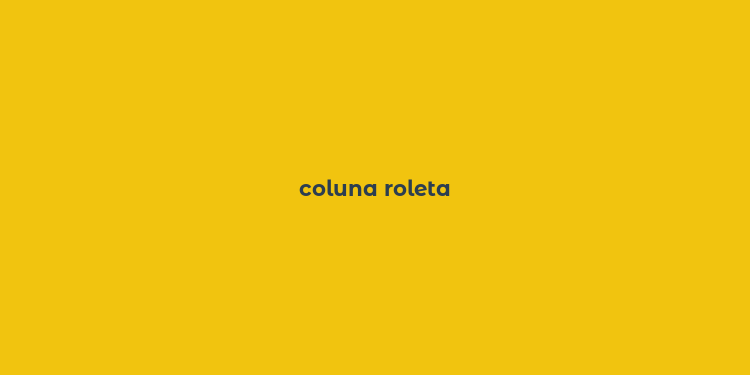 coluna roleta