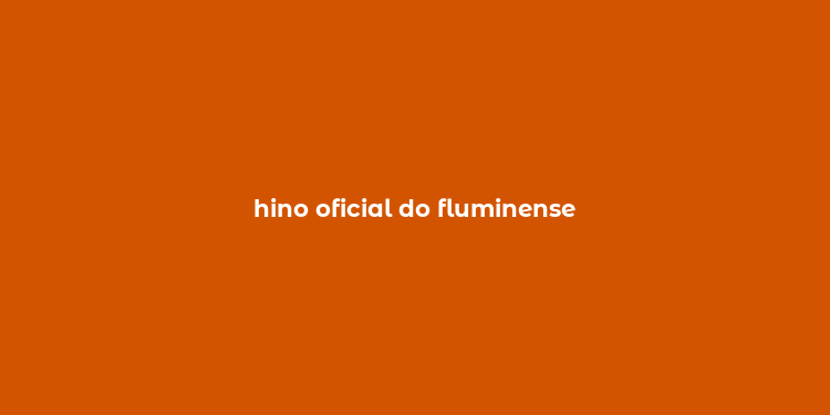 hino oficial do fluminense