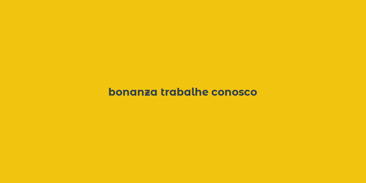 bonanza trabalhe conosco