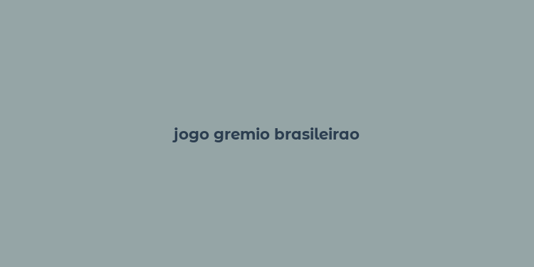 jogo gremio brasileirao