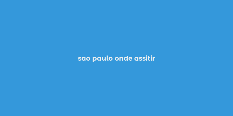 sao paulo onde assitir