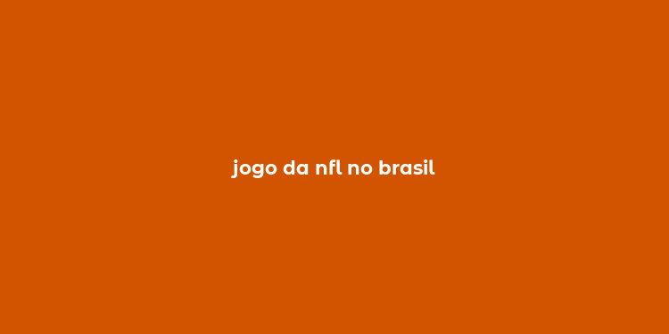 jogo da nfl no brasil