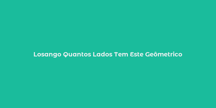 Losango Quantos Lados Tem Este Geômetrico