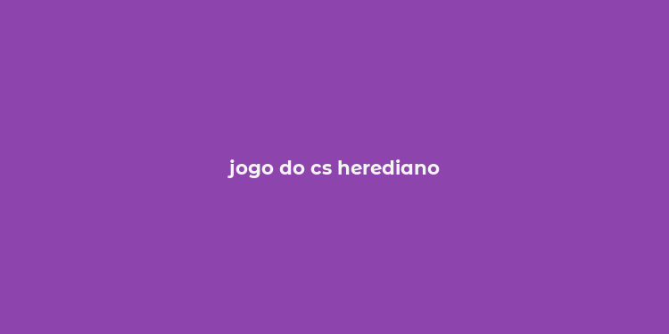 jogo do cs herediano