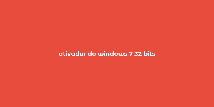 ativador do windows 7 32 bits