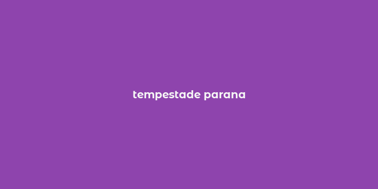 tempestade parana