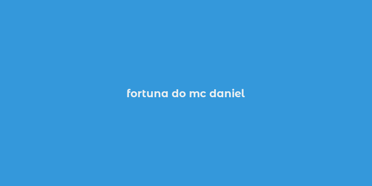 fortuna do mc daniel