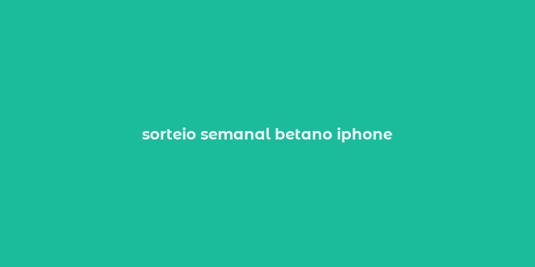 sorteio semanal betano iphone