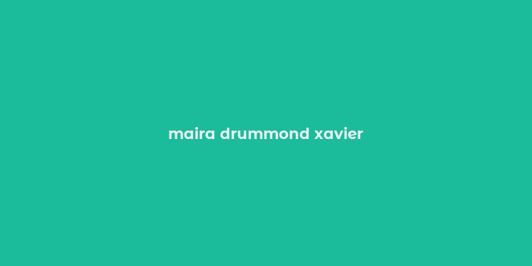 maira drummond xavier