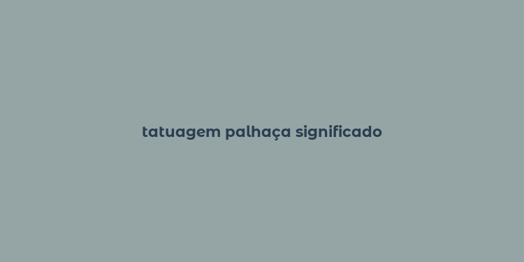 tatuagem palhaça significado