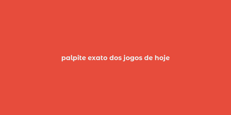 palpite exato dos jogos de hoje