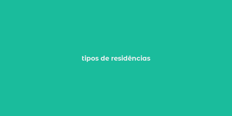 tipos de residências