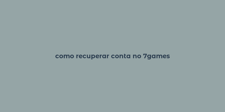 como recuperar conta no 7games