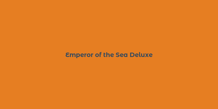 Emperor of the Sea Deluxe