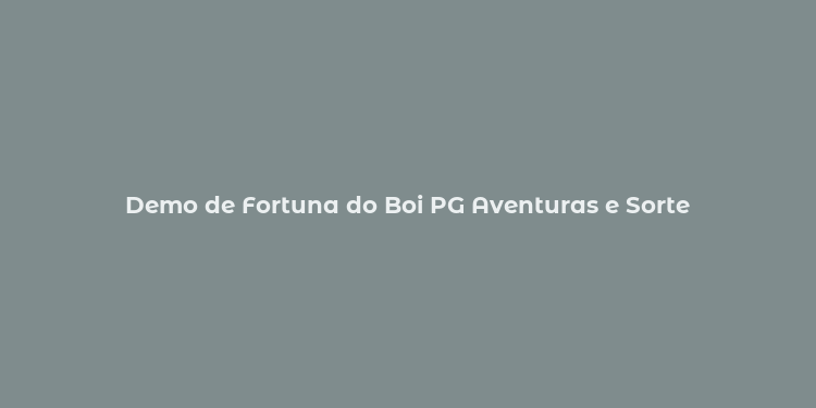 Demo de Fortuna do Boi PG Aventuras e Sorte