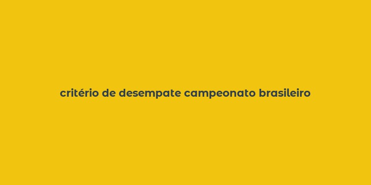 critério de desempate campeonato brasileiro