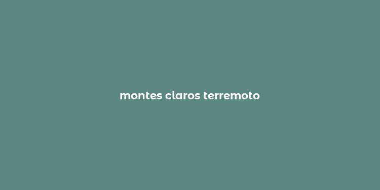 montes claros terremoto