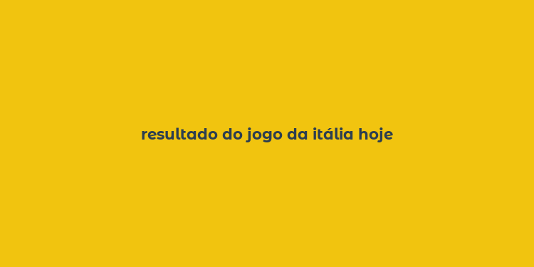 resultado do jogo da itália hoje