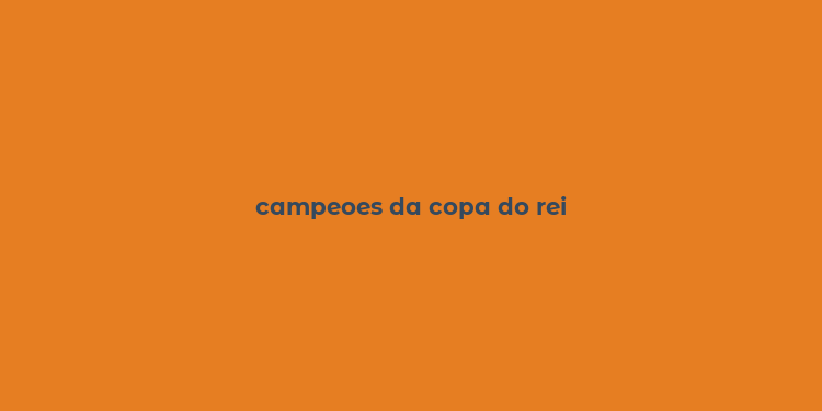 campeoes da copa do rei