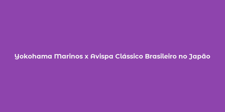 Yokohama Marinos x Avispa Clássico Brasileiro no Japão