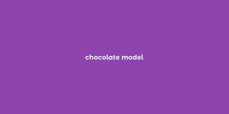 chocolate model