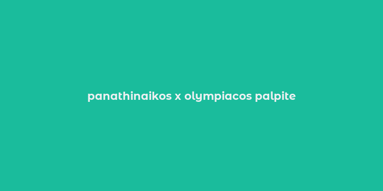 panathinaikos x olympiacos palpite